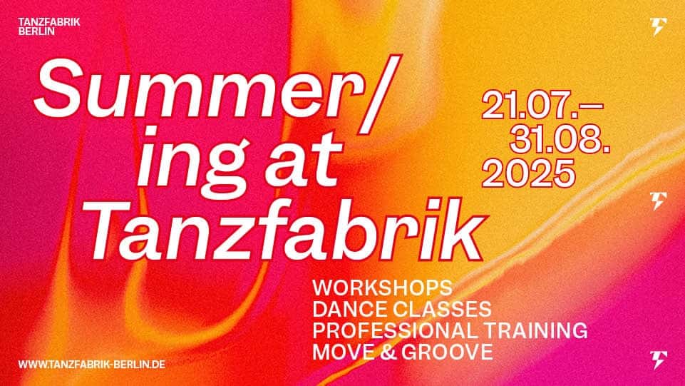 Summer/ing 2025 at Tanzfabrik